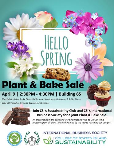 Plant And Bake Sale Flyer of Spring Plant and Bake sale. On April 9th, 2:30 to 4:30 students from CSI’s Sustainability Club and CSI’S International Business Society welcomed Spring with a joint sale. The proceeds from the bake sale was donated to UNICEF and the proceeds from the plant sale went towards revitalizing the campus.